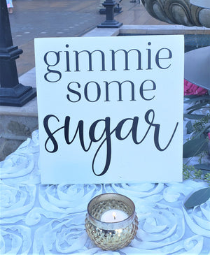 Gimmie Some Sugar 9" x 9" sign