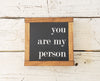 You Are My Person Signs